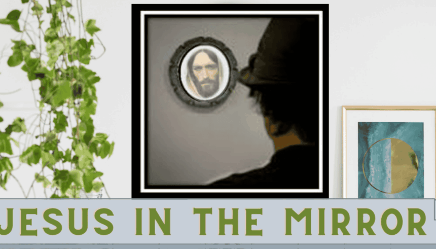 Jesus in the mirror