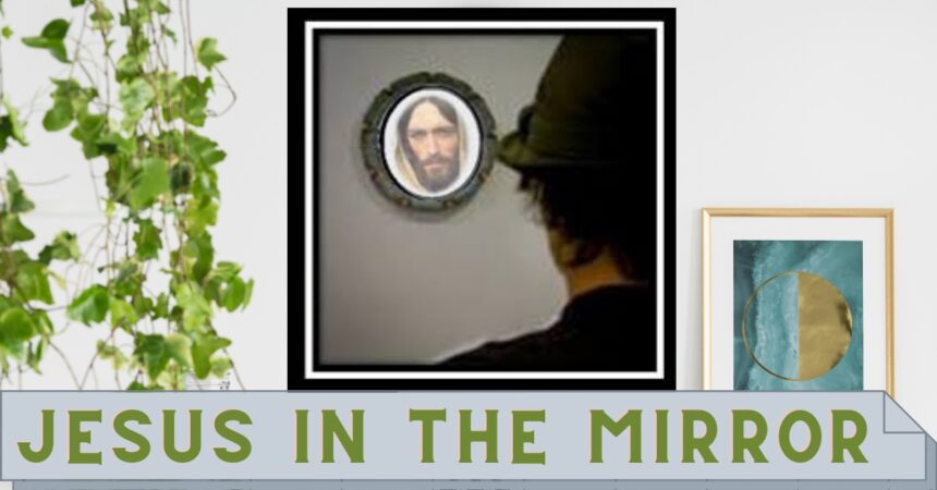Jesus in the Mirror